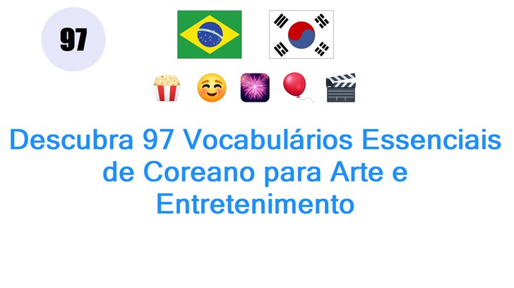 Descubra 97 Vocabulários Essenciais de Coreano para Arte e Entretenimento